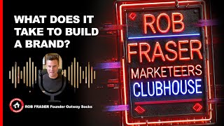 Rob Fraser : OUTWAY | Marketeers Clubhouse #34