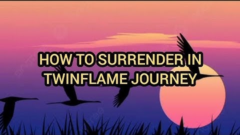 HOW TO SURRENDER IN TWINFLAMAME JOURNEY
