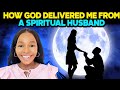 How God delivered me from a Spiritual Husband