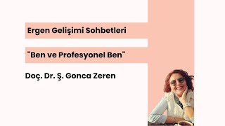 Ergen Gelişimi Sohbetleri Doç Dr Ş Gonca Zeren Ben Ve Profesyonel Ben