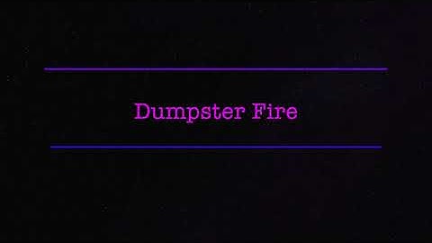 Dumpster Fire