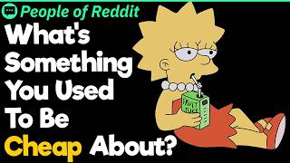 What's Something You Used To Be Cheap About
