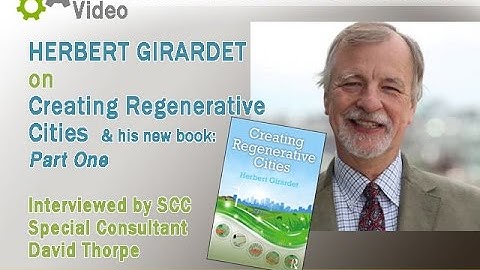 Herbert Girardet on Creating Regenerative Cities part1