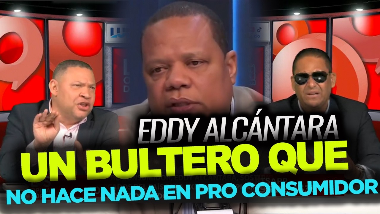 Eddy Alcántara un BULTERO en Pro Consumidor que no enfrenta grandes empresas