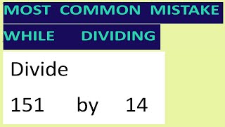 Divide     151      by     14     Most   common  mistake  while   dividing
