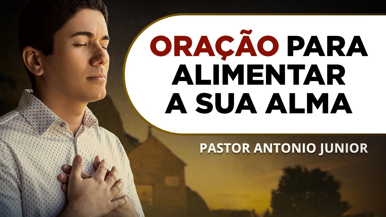 ORAÇÃO PODEROSA PARA ALIMENTAR A SUA ALMA 🙏🏼 Pastor Antônio Júnior