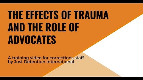 The Effects of Trauma and the Role of Advocates: A training video for corrections staff