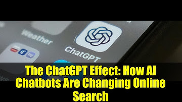 The ChatGPT Effect: How AI Chatbots Are Changing Online Search