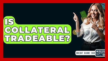 Is Collateral Tradeable? - CreditGuide360.com