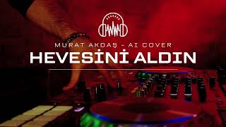 Murat Akdaş - Hevesini Aldın - Ai Cover