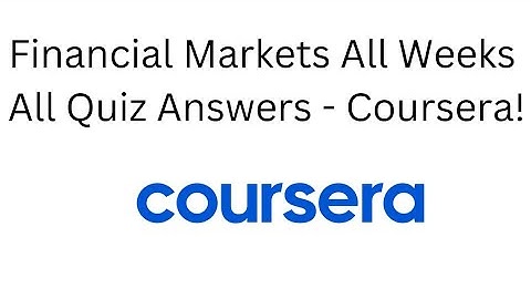 Financial Markets All Weeks All Quiz Answers - Coursera!