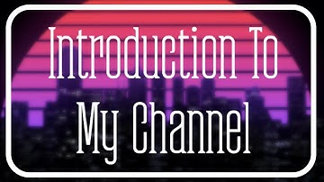 Introduction To My Channel