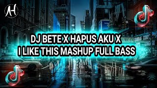 DJ BETE X HAPUS AKU X I LIKE THIS MASHUP FULL SONG MAMAN FVNDY 2023