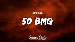 Jake Hill - 50 Bmg Lyrics