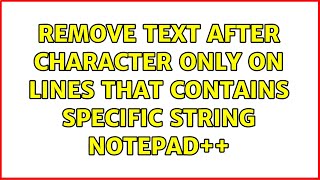 Remove text after character only on lines that contains specific string Notepad++