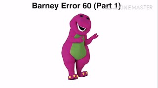 Barney Error 60 Part 1