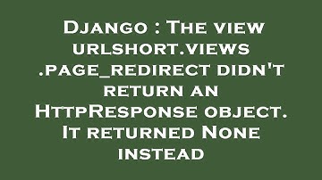 Django : The view urlshort.views.page_redirect didn