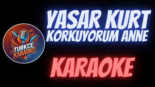 Yaşar Kurt - Korkuyorum Anne (Karaoke)