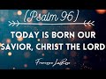 Psalm 96 - Today is Born Our Savior, Christ the Lord - Francesca LaRosa (Official Lyric Video)