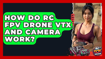 How Do RC FPV Drone VTX And Camera Work? | RC Toy Central