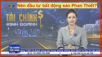 Động lực nào giúp Bất động Sản Phan Thiết đang rất hấp dẫn?