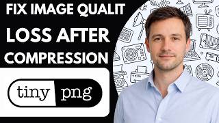 How to Fix Image Quality Loss After Compression TinyPNG Full Guide 2026