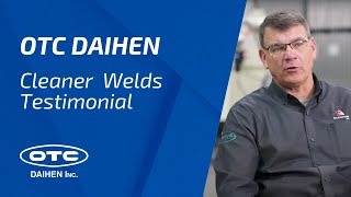 OTC DAIHEN - Cleaner Welds - Testimonials