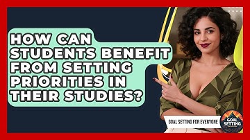How Can Students Benefit From Setting Priorities in Their Studies? | Goal Setting For Everyone News