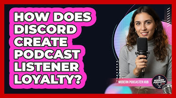 How Does Discord Create Podcast Listener Loyalty?