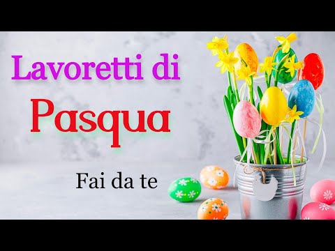 Video: Lavoretti pasquali fai da te - idee originali