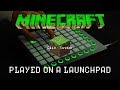 Minecraft Theme Played On A LAUNCHPAD!