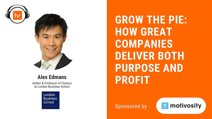 Grow the Pie: How Great Companies Deliver Both Purpose and Profit