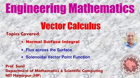 7. Vector Calculus | Normal Surface Integral | Flux across the Surface | Prof. Sunil | NIT Hamirpur