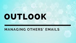 Outlook   Managing Others Emails 2020