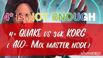 4* Is Not Enough - 4* Quake vs 36k Korg (Aw- Mixmaster node)