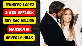Jennifer Lopez and Ben Affleck Reportedly Buy $60 Million L.A. Mansion