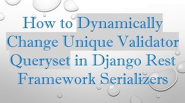 How to Dynamically Change Unique Validator Queryset in Django Rest Framework Serializers