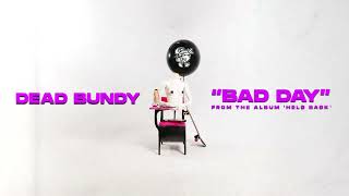 Dead Bundy - Bad Day (Official Audio Stream)