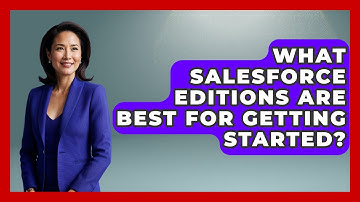 What Salesforce Editions Are Best For Getting Started? | Sales Saas Breakdown News