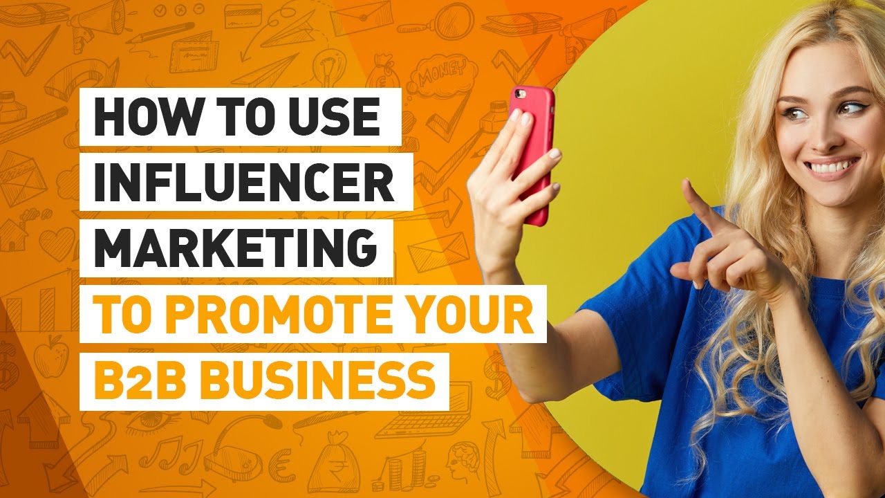 How to Use Influencer Marketing to Promote Your B2B Business. - YouTube