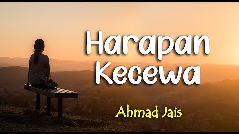 Lirik HARAPAN KECEWA ; AHMAD JAIS