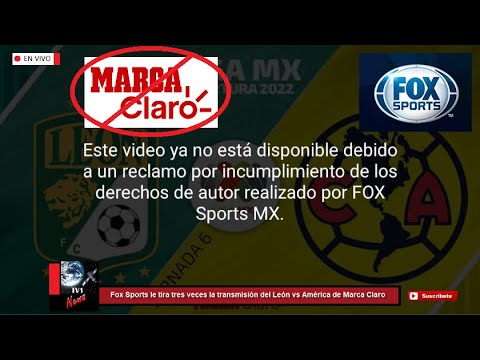 Fox Sports le tira tres veces la transmisión del León vs América a Marca Claro en YouTube