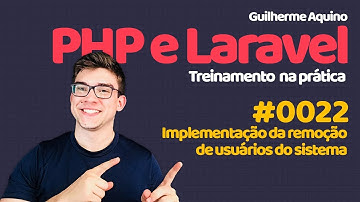 Guilherme Aquino - PHP e Laravel 5.4 | 0022 - Implementação da remoção de usuários do sistema