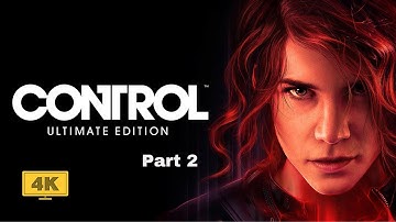 CONTROL GAMEPLAY Walkthrough Part 2 FULL GAME  | 4K | RTX 3060