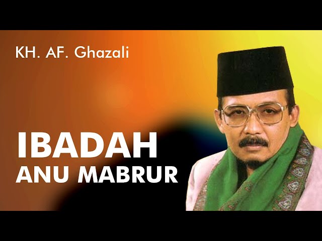 Ceramah Sunda KH AF Ghazali - IBADAH ANU MABRUR class=