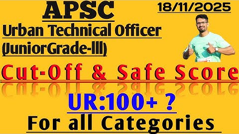 APSC || URBAN TECHNICAL OFFICER (JUNIOR GRADE-III) || CUT-OFF & SAFE SCORE || FOR ALL CATEGORIES ||