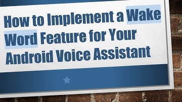How to Implement a Wake Word Feature for Your Android Voice Assistant