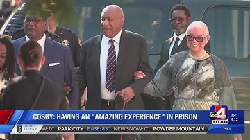 Bill Cosby says prison is an "amazing experience"