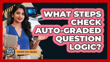 What Steps Check Auto-Graded Question Logic?