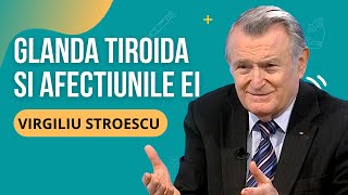 dr. VIRGILIU STROESCU despre GLANDA TIROIDĂ ȘI AFECȚIUNILE EI